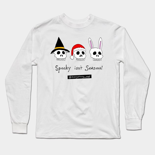 Spooky Isn't Seasonal (Light) Long Sleeve T-Shirt by Scary Stories To Tell On The Pod